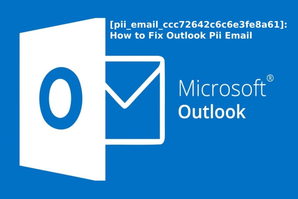 pii_email_ccc72642c6c6e3fe8a61 How to Fix Outlook Pii Email Errors